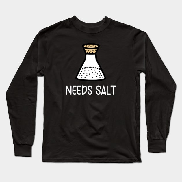 Needs Salt Long Sleeve T-Shirt by Montony
